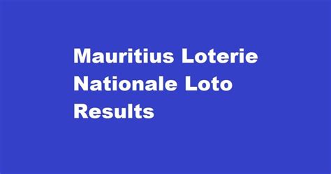 Mauritius Loterie Nationale Loto and Loto Plus Results .